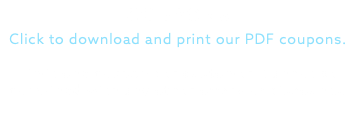 COUPONS Click to download and print our PDF coupons.  Limit one coupon per customer. Cannot be combined with any other offers or discounts.